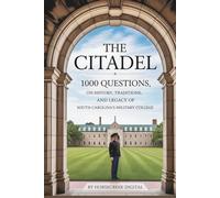 The Citadel: 1,000 Questions on History, Traditions, and Legacy of South Carolina’s Military College (University Series)