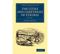 The Cities and Cemeteries of Etruria: Volume 2 (Cambridge Library Collection - Archaeology)