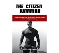 The Citizen Warrior: Unleash Your Primal Power with 60 Days of Spetsnaz-Inspired Mental and Physical Hardening