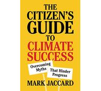 The Citizen's Guide to Climate Success : Overcoming Myths that Hinder Progress