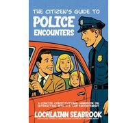 The Citizen's Guide to Police Encounters: A Concise Constitutional Handbook on Interacting with U.S. Law Enforcement