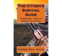 The Citizen's Survival Guide: Terrorism - How to Survive an Attack