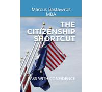 THE CITIZENSHIP SHORTCUT: Pass with Confidence (The Immigrant Advancement Series)