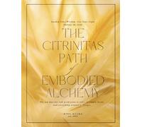 The Citrinitas Path of Embodied Alchemy: Awaken Your Wisdom. Live Your Light. Embody the Gold.