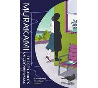 The City and Its Uncertain Walls, Haruki Murakami,