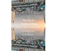 The City as a Technical Being: On the Mode of Existence of Architecture