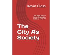 The City As Society: The Ideas Behind Urban Renewal in Sudbury, 1945-70