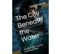 The City Beneath the Water: CLARA VOSS : Secrets that Never Sleep