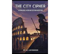 The City Cipher Series: The Roman Riddle: Archer and Scout Roam Ancient Rome: The City Cipher Series: Book 2