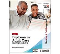 The City & Guilds Textbook Level 3 Diploma in Adult Care Second Edition