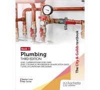 The City & Guilds Textbook: Plumbing Book 1, Third Edition: For the Level 3 Apprenticeship (9189, 9289), Level 2 Technical Progression Qualification (2602) & T Level Occupational Specialisms