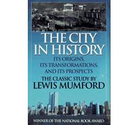 The City in History: Its Origins, Its Transformations, and Its Prospects