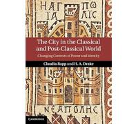 The City in the Classical and Post-Classical World: Changing Contexts of Power and Identity