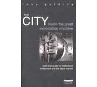 The City: Inside The Great Expectation Machine: Myth and Reality In Institutional Investment And The Stock Market by Mr Tony. Golding (7-Nov-2000) Hardcover