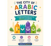 The City of Arabic Letters: A Fun Visual Guide to Learning Arabic Letter Shapes at the Beginning, Middle, End, and Isolated Form (Learn Arabic Letters Collection for Kids)