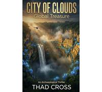 The City of Clouds: An Archaeological Action Adventure Thriller: 4 (Global Treasure)