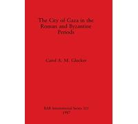The City of Gaza in the Roman and Byzantine Periods: 325 (British Archaeological Reports International Series)