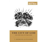 The City of God and the Goal of Creation: "An Introduction to the Biblical Theology of the City of God" (Short Studies in Biblical Theology)