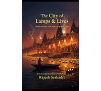 The City of Lamps & Lives: Stories of Love, Loss, and Life by the Ganga: 11 (Heartbeats of India)