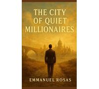 The City of Quiet Millionaires: A parable about wealth, purpose and the mindset of those who build silently