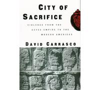 The City of Sacrifice: Violence from the Aztec Empire to the Modern Americas