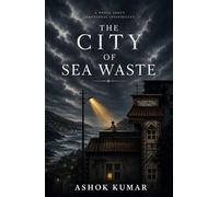 THE CITY OF SEA WASTE: A Novel About Emotional Invisibility