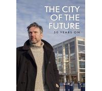 The City Of The Future: 50 Years On