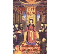 The City of the Sun: A Philosophical Dialogue on Ideal Society and the Ordering of Knowledge