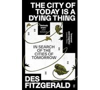 The City of Today is a Dying Thing : In Search of the Cities of Tomorrow