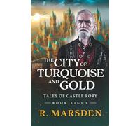 The City of Turquoise and Gold: Epic Medieval Fantasy - A Saga of Love, Legacy and Heroic Sacrifice (Tales of Castle Rory)