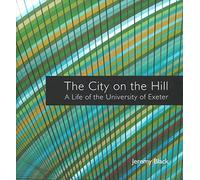 The City on the Hill: A Life of the University of Exeter