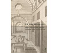 The City Rehearsed: Object, Architecture, and Print in the Worlds of Hans Vredeman de Vries (The Classical Tradition in Architecture)