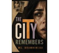 The City Remembers: A Brilliantly Twisty Psychological Thriller About Erased Memories, Buried Secrets and a Truth That Could Destroy Everything