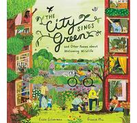 The City Sings Green & Other Poems About Welcoming Wildlife
