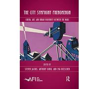 The City Symphony Phenomenon: Cinema, Art, and Urban Modernity Between the Wars (AFI Film Readers)