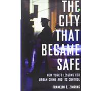 The City that Became Safe: New York's Lessons for Urban Crime and Its Control (Studies in Crime and Public Policy)
