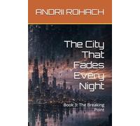 The City That Fades Every Night: Book 3: The Breaking Point