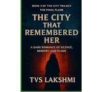 The City That Remembered Her: A Dark Romance of Silence, Memory, and Flame