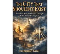 The City That Shouldn't Exist: True Stories of Visionary Cities That Nearly Collapsed Before They Began