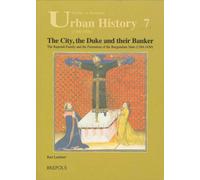 The City, the Duke and Their Banker: The Rapondi Family and the Formation of the Burgundian State (1384-1430): 7 (Studies in European Urban History (1100-1800))
