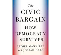 The Civic Bargain : How Democracy Survives