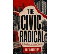 The Civic Radical: A Manifesto for Living Together