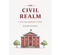 The Civil Realm: Civics for American Citizens (The American Civics Curriculum)