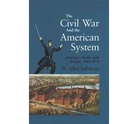 The Civil War And The American System: America's Battle with Britain, 1860-1876