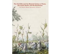 The Civil War and the Material Culture of Texas, the Lower South, and the Southwest: The David B. Warren Symposium: The David B. Warren Symposium, Volume 3: 03