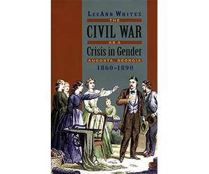 The Civil War as a Crisis in Gender: Augusta, Georgia, 1860-1890