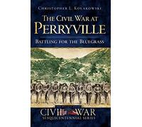The Civil War at Perryville: Battling for the Bluegrass