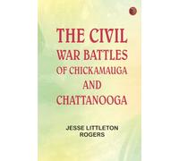 The Civil War Battles of Chickamauga and Chattanooga