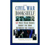 The Civil War Bookshelf: 50 Must-read Books About the War Between the States