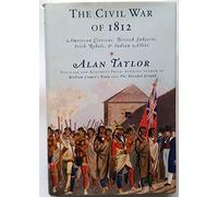 The Civil War of 1812: American Citizens, British Subjects, Irish Rebels, & Indian Allies